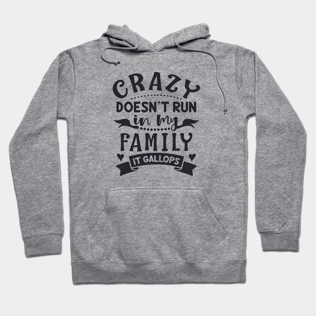 Crazy Doesn't Run In My Family It Gallops Hoodie by jutulen